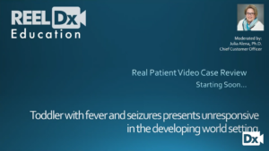 Recorded ReelDx Webinar: Toddler Presents with Fever & Seizures Unresponsive in the Developing World